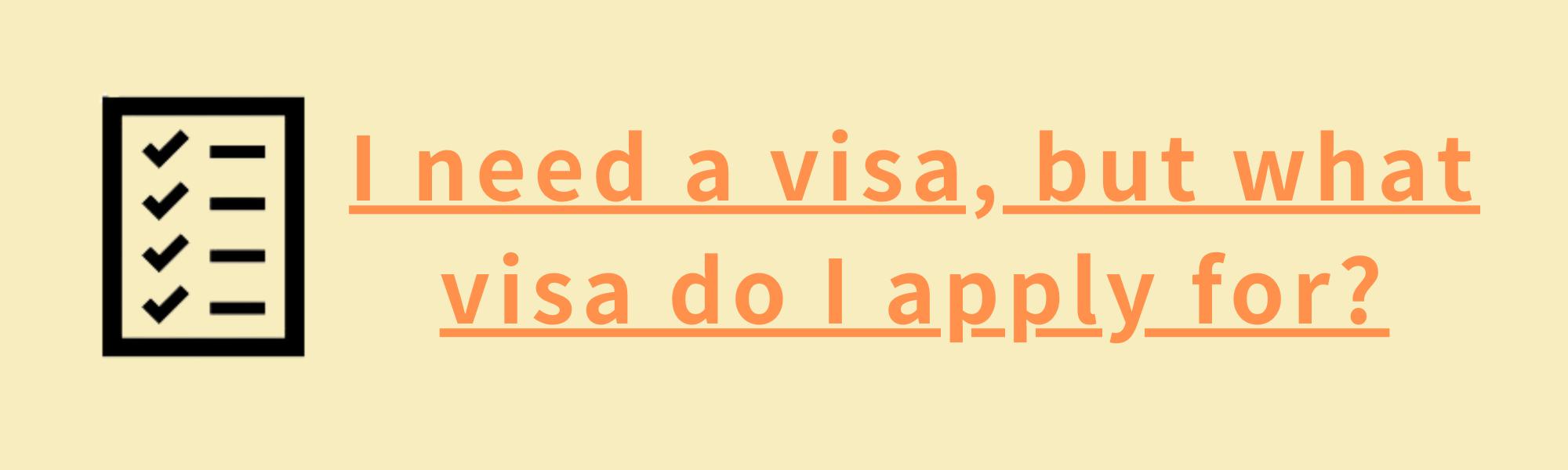 I need a visa, but what visa do I apply for?